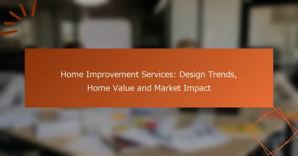 Home Improvement Services: Design Trends, Home Value and Market Impact