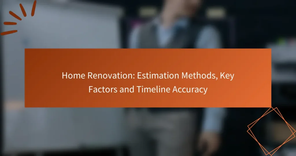 Home Renovation: Estimation Methods, Key Factors and Timeline Accuracy
