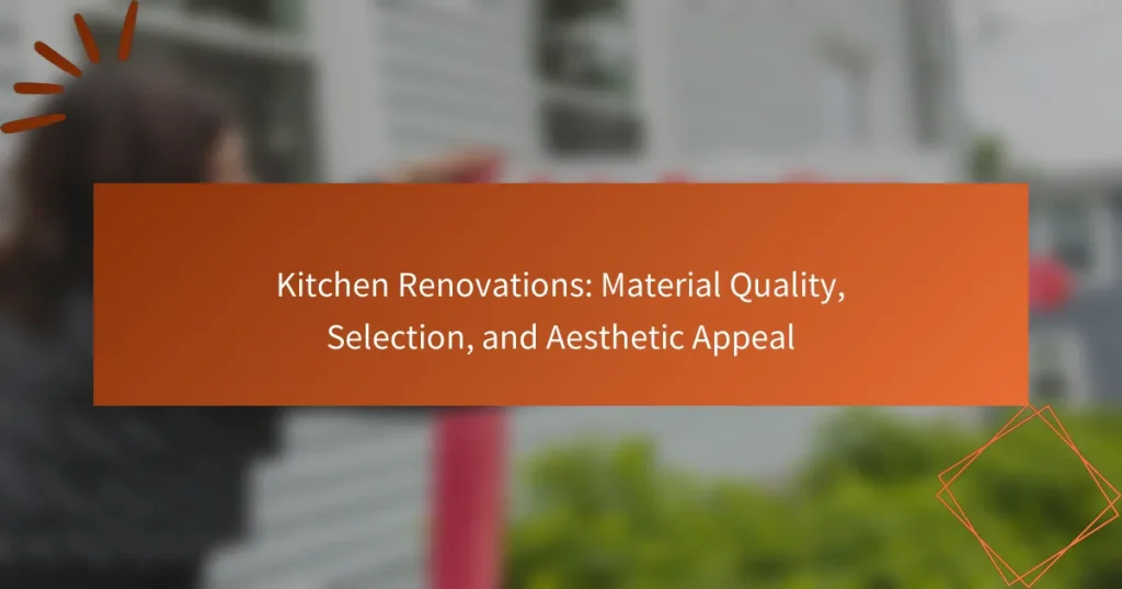 Kitchen Renovations: Material Quality, Selection, and Aesthetic Appeal