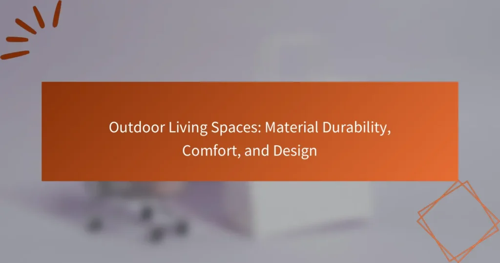 Outdoor Living Spaces: Material Durability, Comfort, and Design